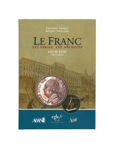 LE FRANC, LES ESSAIS, LES ARCHIVES - LOUIS XVIII (EDITIONS CHEVAU-LEGERS)