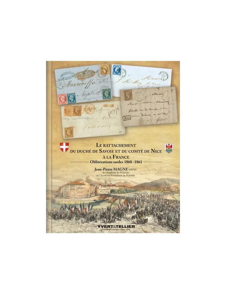 LE RATTACHEMENT DU DUCHÉ DE SAVOIE ET DU COMTÉ DE NICE À LA FRANCE (Oblitérations sardes 1860 -1861) de Jean-Pierre MAGNE