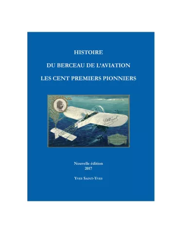 HISTOIRE DU BERCEAU DE L´AVIATION LES CENT PREMIERS PIONNIERS
