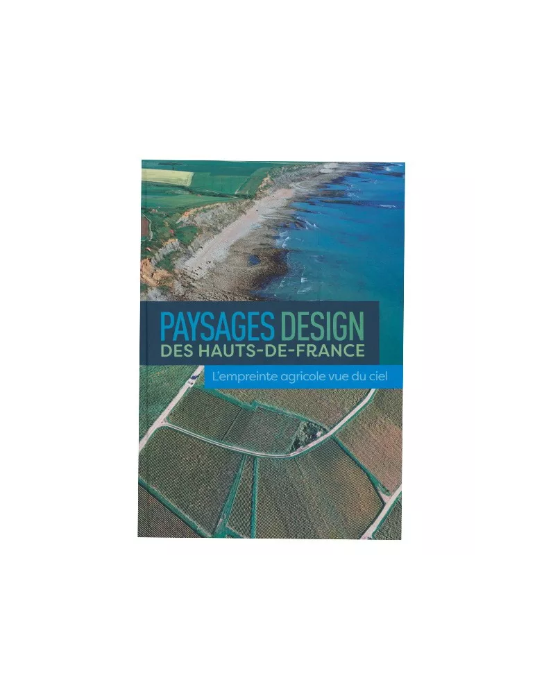 PAYSAGE DESIGN DES HAUTS-DE-FRANCE - L´EMPREINTE AGRICOLE VUE DU CIEL