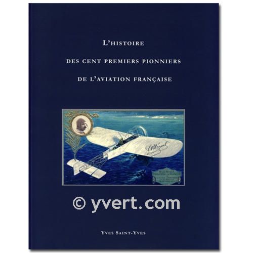 L´HISTOIRE DES CENT PREMIERS PIONNIERS DE L´AVIATION Française L´HISTOIRE DES CENT PREMIERS PIONNIERS DE L´AVIATION Française
